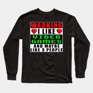 Warning I Like Video Games And Maybe Like 3 People Long Sleeve T-Shirt